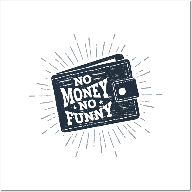 Wallet. No Money, No Funny. Humor Wall Art by SlothAstronaut